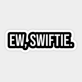 Ew... Swiftie. Sticker